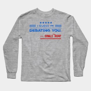 Donald Trump For President Debate 2020 Quote Long Sleeve T-Shirt